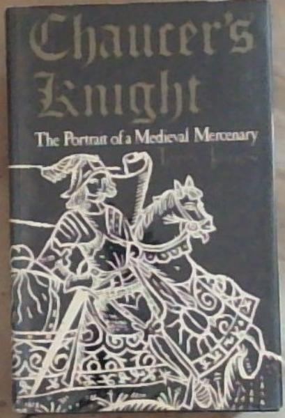 Chaucer's Knight: The Portrait of a Medieval Mercenary
