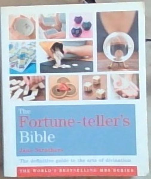 The Fortune-Teller's Bible: The definitive guide to the arts of divination (Godsfield Bible Series)
