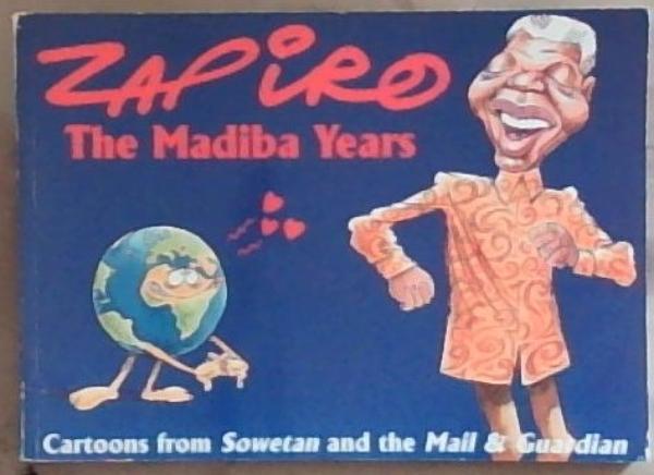 Zapiro: The Madiba years: Cartoons from Sowetan and the Mail and guardian