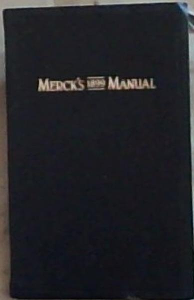 Merck's 1899 Manual of the Materia Medica: Together with a Summary of Therapeutic Indications and a Classification of Medicaments - A Ready - Reference pocket book for the Practicing Physician