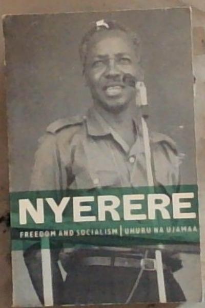 NYERERE: Freedom and Socialism / Uhuru Na Ujamaa: A Selection of writings and speeches 1965-1967