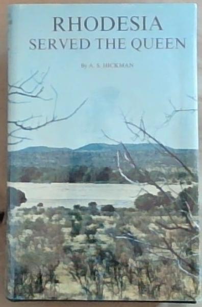 Rhodesia Served the Queen: Rhodesian Forces in the Boer War, 1899-1902 (Signed and Inscribed by the Author Colonel A.S. Hickman)