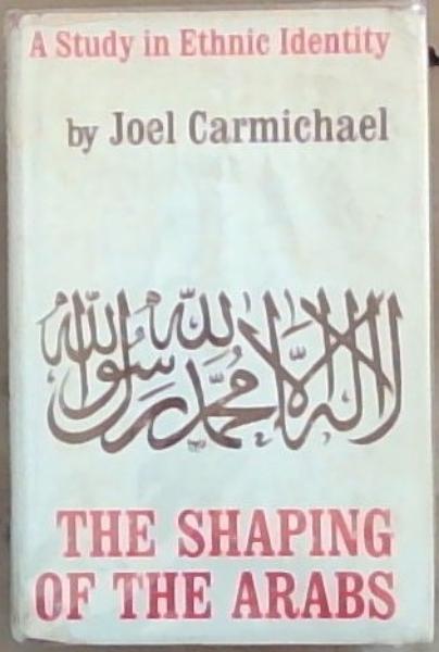 The Shaping of the Arabs: A Study in Ethnic Identity