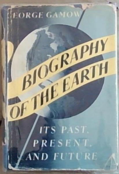 Biography Of The Earth: Its Past, Present and Future