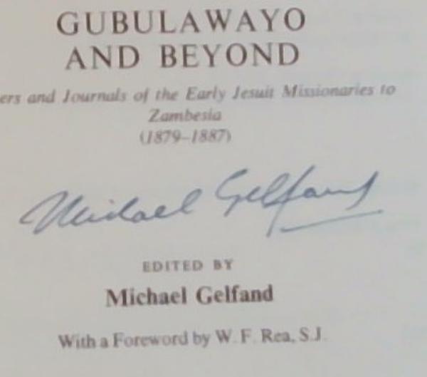 Gubulawayo and Beyond: Letters and Journals of the Early Jesuit Missionaries to Zambesia (1879-1887) - Signed by Michael Gelfand (Edited by)