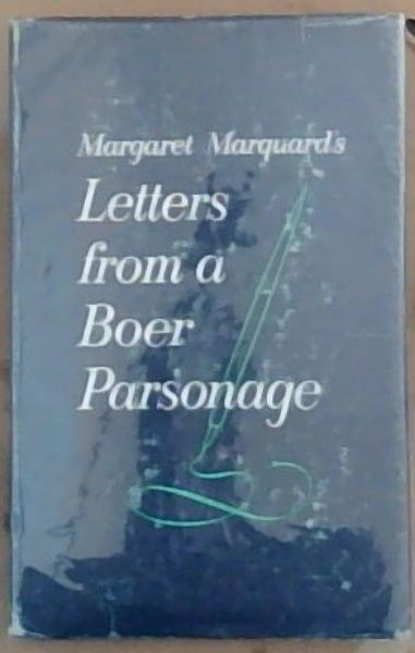 Letters from A Boer Parsonage: Letters of Margaret Marquard during the Boer War (Signed by Leo Marquard (Editor)