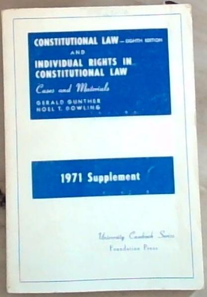 1971 Supplement: Cases and Materials on Constitutional Law, Eighth Edition: Cases and Materials on Individual Rights in Constitutional Law