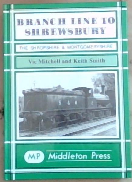 Branch Line to Shrewsbury: The Shropshire and Montgomeryshire Railway (Branch Lines)