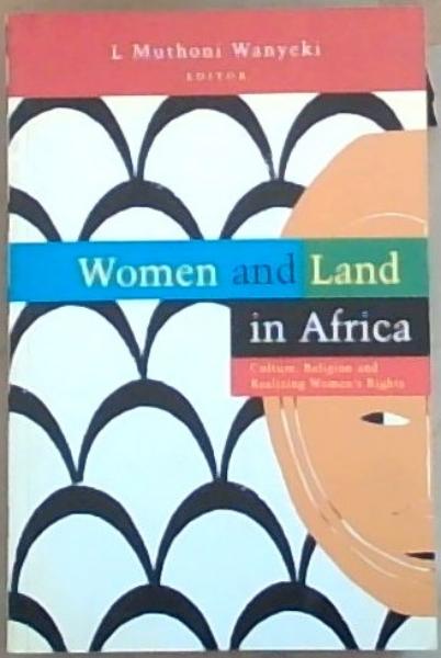 Women and Land in Africa: Culture, Religion and Realizing Women's Rights