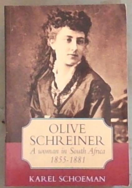 Olive Schreiner: A woman in South Africa, 1855-1881