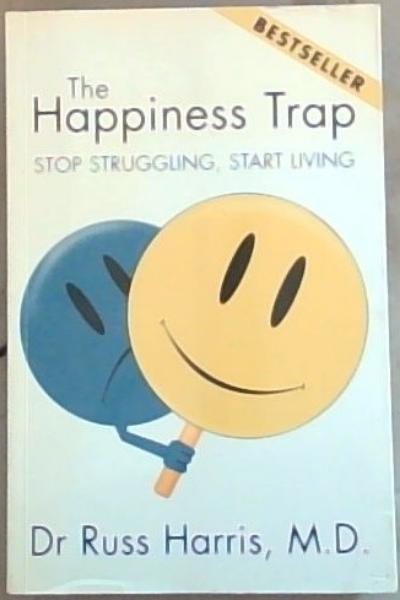 The Happiness Trap - Stop Struggling, Start Living