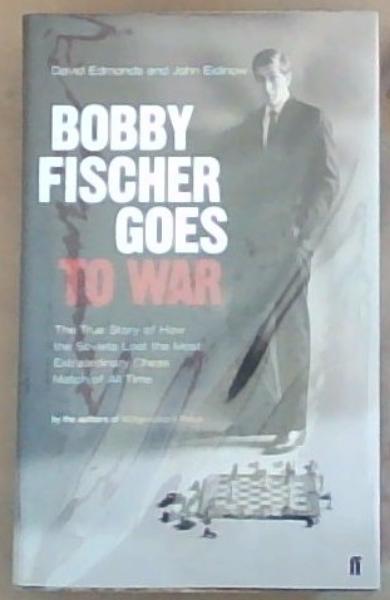 Image for Bobby Fischer Goes To War: The true story of how the Soviets lost the most extraordinary chess match of all time Bobby Fischer Goes To War: The true story of how the Soviets lost the most extraordinary chess match of all time