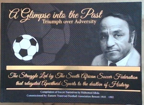 Image for A Glimpse Into The Past: Triumph over Adversity (In Recalling the sport's struggle History A Glimpse Into The Past: Triumph over Adversity (In Recalling the sport's struggle History