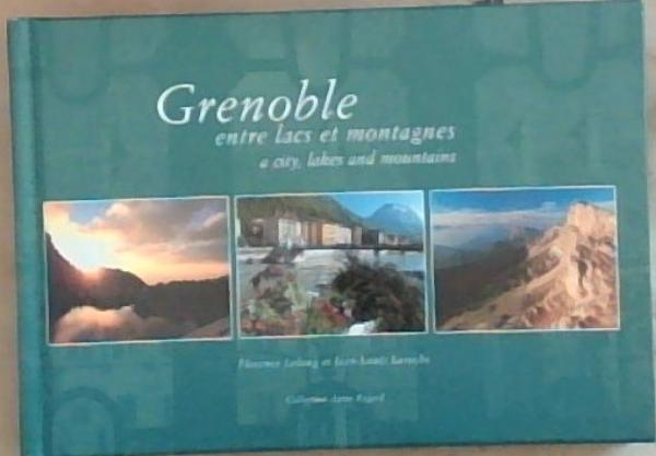Image for Grenoble Entre Lacs et Montagnes A City Lakes and Mountains Grenoble Entre Lacs et Montagnes A City Lakes and Mountains