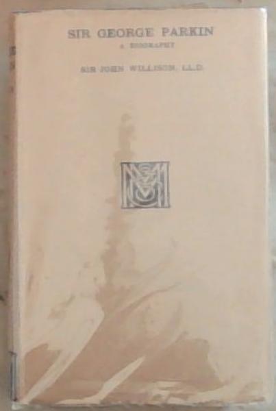 Sir George Parkin: A Biography