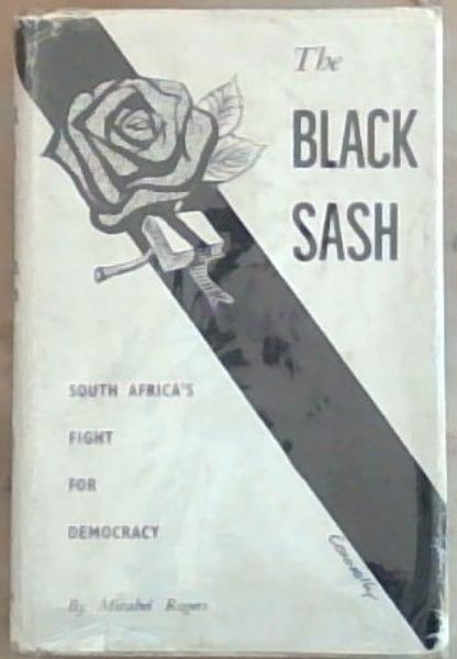 THE BLACK SASH: The Story of the South African Women's Defense of the Constitution League (With 32 Cartoons and 80 Photographs)