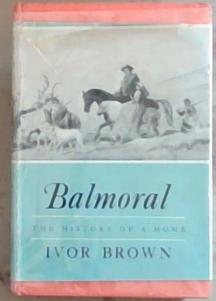 Balmoral: The History of a Home