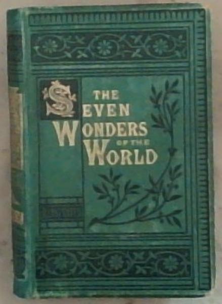 The Seven Wonders of the World: With Their Associations in Art and History