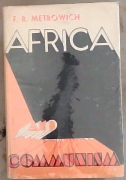 Africa And Communism: A study of Successes Set-backs and Stooge States (Signed and inscribed by the Author)