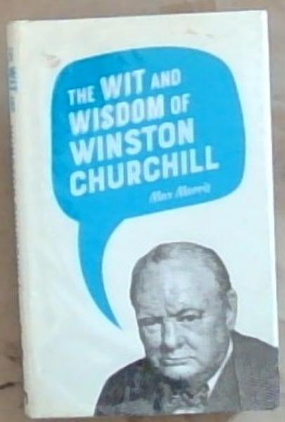 Image for The Wit and Wisdom of Winston Churchill The Wit and Wisdom of Winston Churchill
