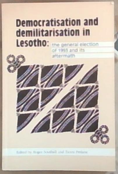 Image for Democratisation and demilitarisation in Lesotho: The general election of 1993 and its aftermath Democratisation and demilitarisation in Lesotho: The general election of 1993 and its aftermath