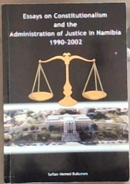 Image for Essays on Constitutionalism and the Administration of Justice in Namibia, 1990-2002 Essays on Constitutionalism and the Administration of Justice in Namibia, 1990-2002