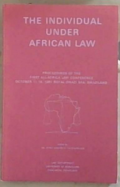 Image for The Individual Under African Law: Proceedings of the First All-Africa Law Conference October 11-16, 1981 Royal Swazi Spa. Swaziland The Individual Under African Law: Proceedings of the First All-Africa Law Conference October 11-16, 1981 Royal Swazi Spa. Swaziland