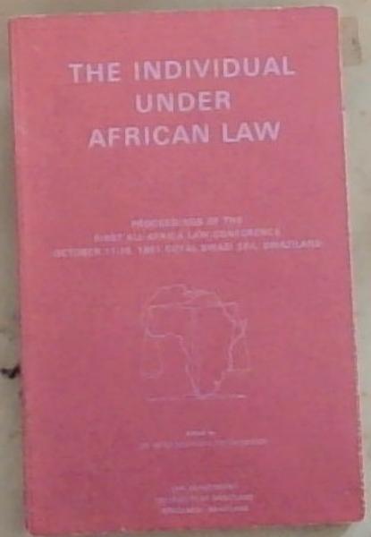Image for The Individual Under African Law: Proceedings of the First All-Africa Law Conference October 11-16, 1981 Royal Swazi Spa. Swaziland The Individual Under African Law: Proceedings of the First All-Africa Law Conference October 11-16, 1981 Royal Swazi Spa. Swaziland