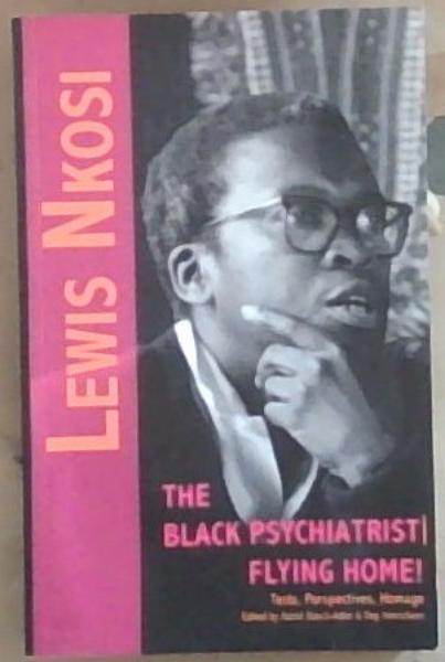 Image for Lewis Nkosi: The Black Psychiatrist / Flying Home!: Texts, Perspectives, Homage Lewis Nkosi: The Black Psychiatrist / Flying Home!: Texts, Perspectives, Homage
