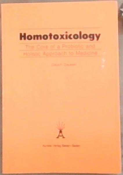Image for Homotoxicology: The Core of a Probiotic and Holistic Approach to Medicine Homotoxicology: The Core of a Probiotic and Holistic Approach to Medicine