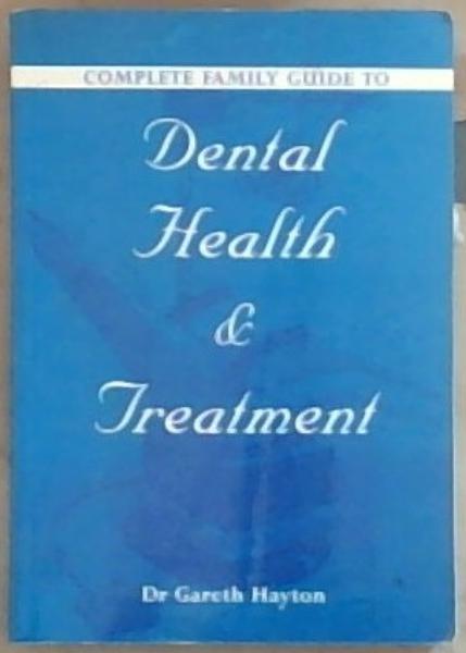 Image for Complete Guide to Family Dental Health and Treatment Complete Guide to Family Dental Health and Treatment