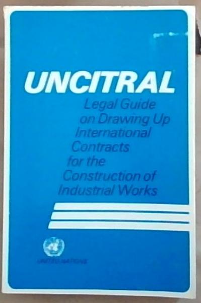 Image for Uncitral: Legal Guide on Drawing Up International Contracts for the Construction of Industrial Works (A/Cn.9/Ser.B/2) Uncitral: Legal Guide on Drawing Up International Contracts for the Construction of Industrial Works (A/Cn.9/Ser.B/2)