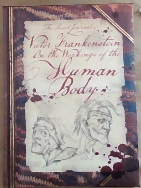 The Secret Journal of Victor Frankenstein. On the Workings of the Human Body