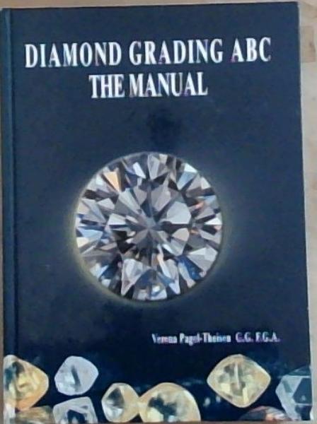 Diamond Grading ABC The Manual. Occurrence, Mining, Trade. Quality Evaluation of Colour, Clarity, Cut and Weight. Fancy cuts. Artificial Colour changes. Diamond Simulants. 750 illustrations and figures, 5 overview tables and 2 value tables