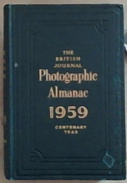 The British Journal: Photographic Almanac 1959 Centenary Year: The Big book of Photography