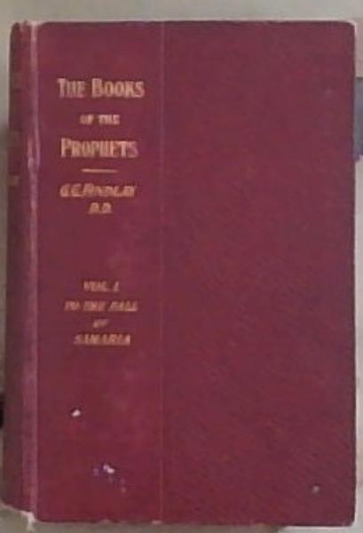 The Books Of The Prophets in their Historical Succession: Vol. 1 To the Fall of Samaria