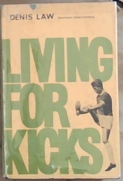 Living For Kicks: As told to Kenneth Wheeler