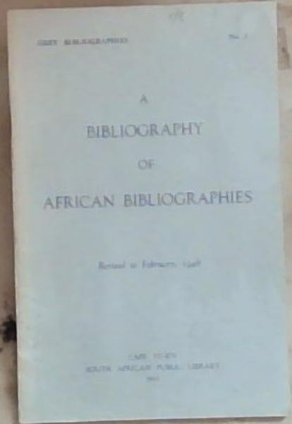 A Bibliography Of African Bibliographies (Revised to February 1948) Grey Bibliographies No 2.