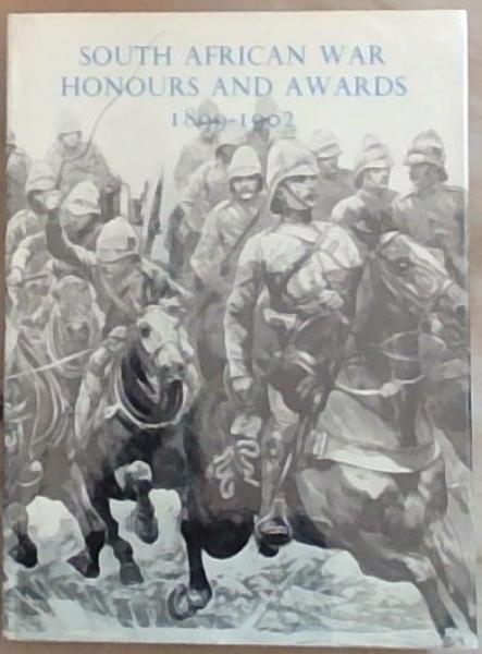South African war Honours And Awards 1899-1902: Officers and Men of the Army and Navy Mentioned in Despatches