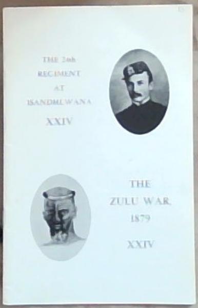 The 24th Regiment at Isandhlwana XXIV - The Zulu War, 1879 XXIV