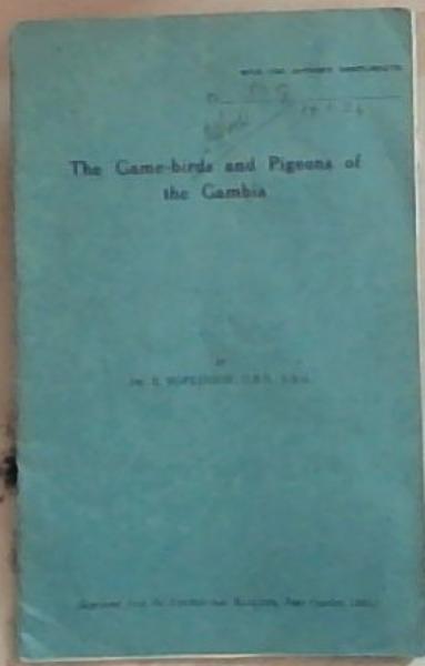 The Game birds and Pigeons of the Gambia: Reprinted from the Avicultural Magazine June-October 1923)