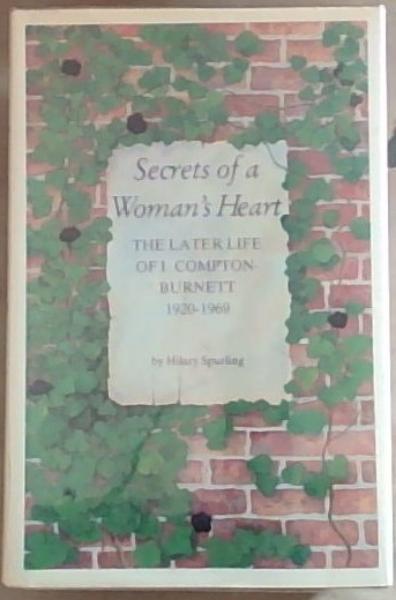 Secrets Of a Woman's Heart: The Later Life of Ivy Compton-Burnett: 1920-1969