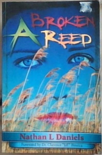 Image for A Broken Reed (Signed and Warmly inscribed by the author Nathan L. Daniels) A Broken Reed (Signed and Warmly inscribed by the author Nathan L. Daniels)