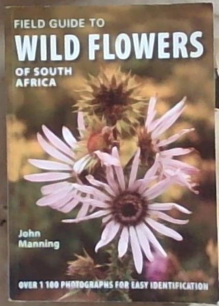 Field Guide to Wild Flowers of South Africa, Lesotho And Swaziland (Over 1 100 photographs for easy identification)