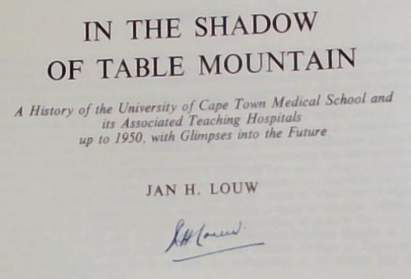 In The Shadow Of Table Mountain: A History of The University of Cape Town Medical School And Its Associated Teaching Hospitals Up To 1950, With Glimpses into The Future (Limited De Luxe edition) Signed by the author