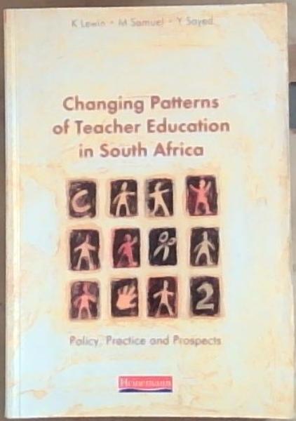 Image for Changing Patterns of Teacher Education in South Africa: Policy, Practice and Prospects Changing Patterns of Teacher Education in South Africa: Policy, Practice and Prospects
