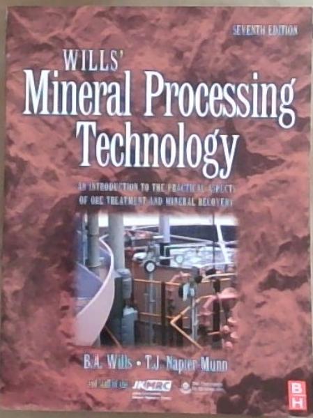 Image for Wills' Mineral Processing Technology: An Introduction to the Practical Aspects of Ore Treatment and Mineral Recovery Wills' Mineral Processing Technology: An Introduction to the Practical Aspects of Ore Treatment and Mineral Recovery