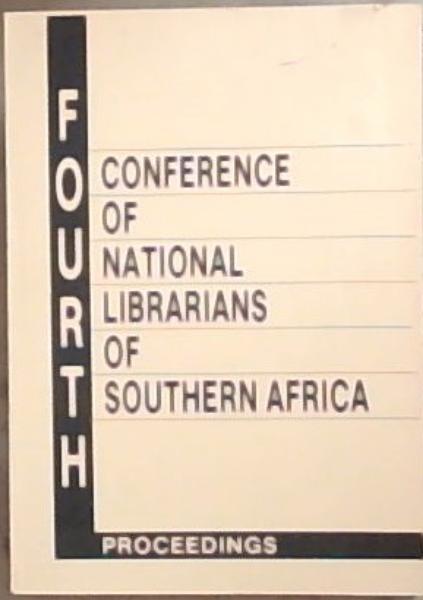 Fourth Conference Of National Librarians of Southern Africa: 24-28 July 1989 Bisho Proceedings