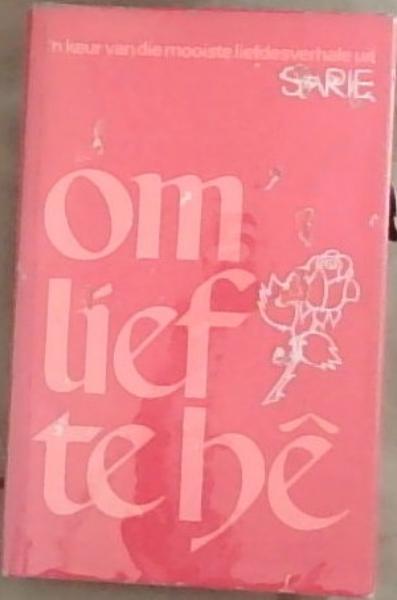 Om Lief Te He: 'n Keur van die mooiste liefdesverhale uit Sarie Byeengebring deur Hennie Cronje