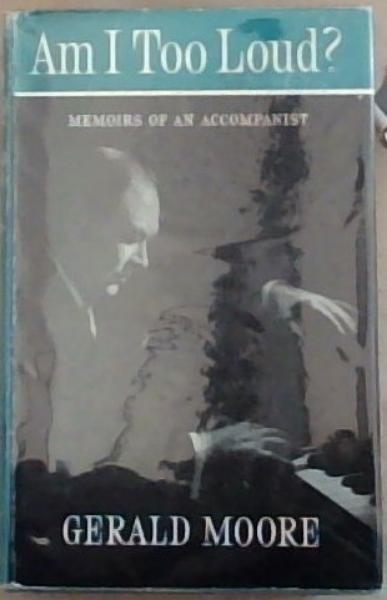 Am I Too Loud Memoirs of An Accompanist